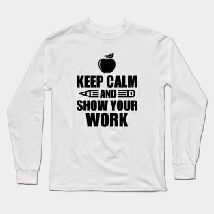 Teacher - Keep calm and show your work Long Sleeve T-Shirt